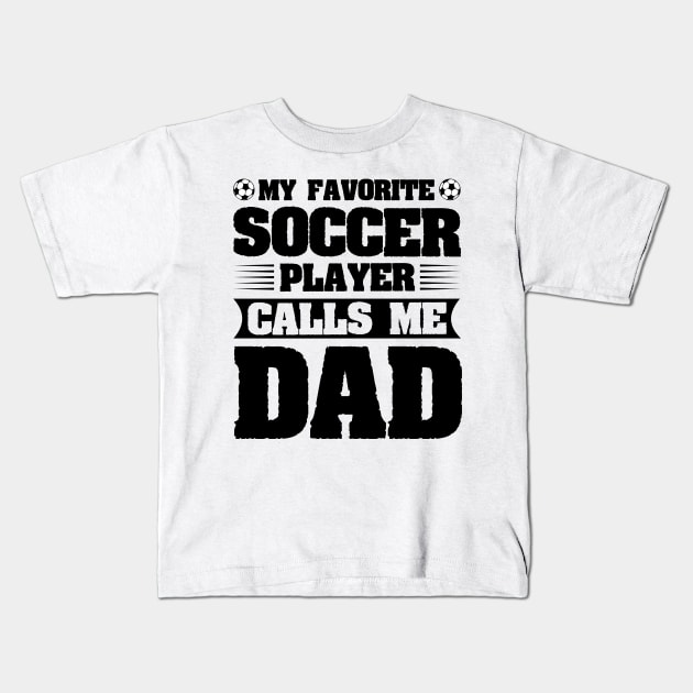 My Favorite Soccer Player Calls Me Dad Kids T-Shirt by CosmicCat